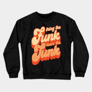 Bring the Funk, Leave the Junk, funny retro groovy inspirational quote Crewneck Sweatshirt